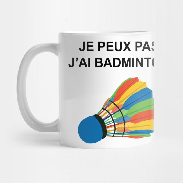 JE PEUX PAS J AI BADMINTON by Design by Nara